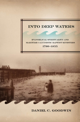 ﻿Into Deep Waters: معنویت انجیلی و خادمین باپتیست کالوینیست دریایی، 1790-1855