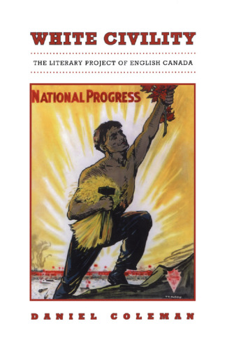 ﻿White Civility: The Literary Project of English Canada
