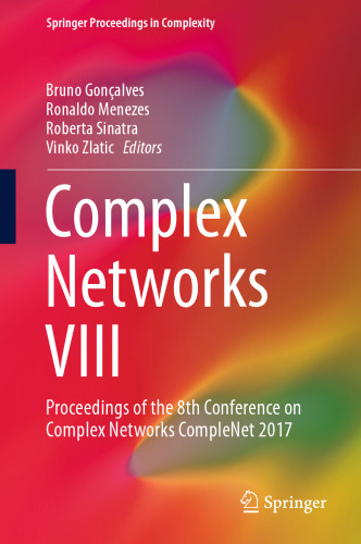 ﻿Complex Networks VIII: مجموعه مقالات هشتمین کنفرانس شبکه های پیچیده CompleNet 2017