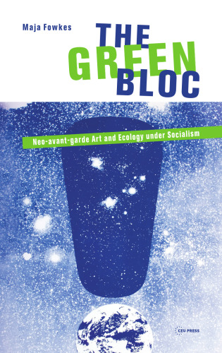 ﻿بلوک سبز: هنر و بوم‌شناسی نوآوانگارد در دوران سوسیالیسم