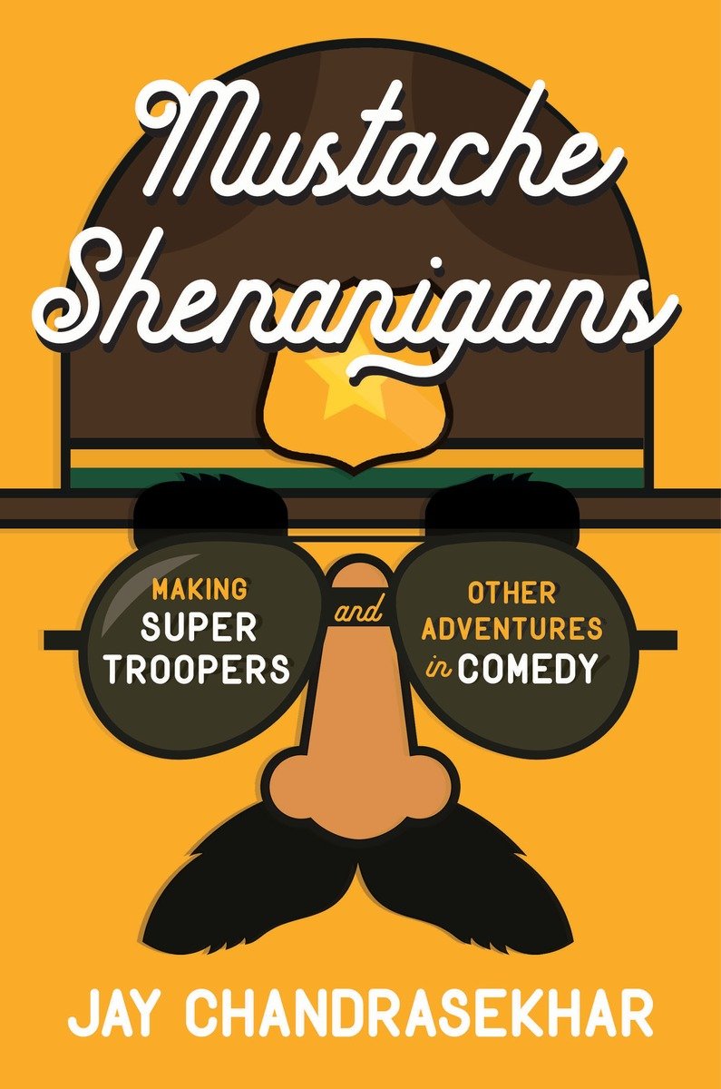 ﻿Mustache Shenanigans: Making Super Troopers and other Adventures in Comedy