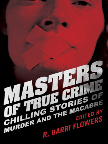 ﻿Masters of True Crime: Chilling Stories of Murder and the Macabre