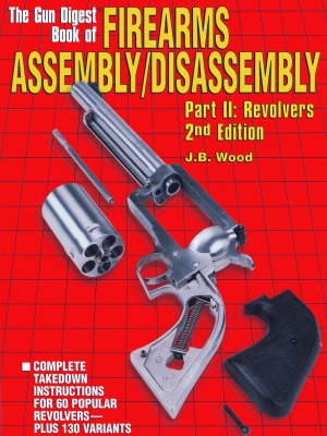 ﻿The Gun Digest Book of Firearms Assembly Asassembly Part II - Revolvers