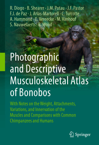 ﻿اطلس عضلانی-اسکلتی تصویری و توصیفی بونوبوها: با یادداشت هایی در مورد وزن، پیوست ها، تغییرات و عصب دهی ماهیچه ها و مقایسه با شامپانزه ها و انسان های معمولی