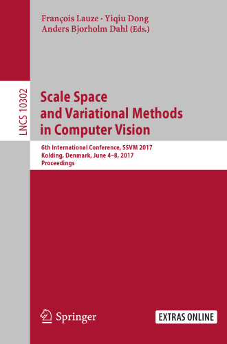 ﻿Scale Space and Variational Methods in Computer Vision: ششمین کنفرانس بین المللی، SSVM 2017، Kolding، دانمارک، 4-8 ژوئن 2017، مجموعه مقالات