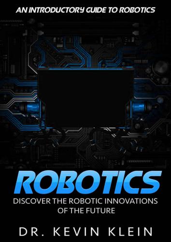 ﻿Robotics: Discover the Robotic Innovations of the Future - راهنمای مقدماتی رباتیک