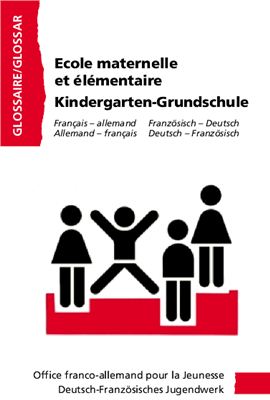 ﻿مهد کودک و دبستان - مهدکودک-Grundschule. واژه نامه فرانسوی - آلمانی و آلمانی - فرانسوی