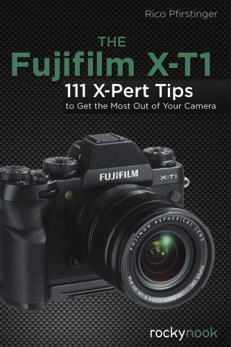 ﻿Fujifilm X-T1: 111 نکته X-Pert برای استفاده حداکثری از دوربین خود