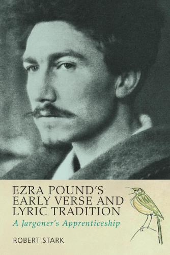 ﻿Ezra Pound’s Early Verse and Lyric Tradition: A Jargoner’s Apprenticeship