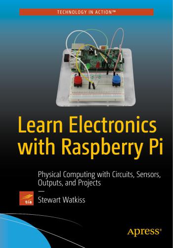 یادگیری الکترونیک با Raspberry Pi: محاسبات بدنی با مدارها ، سنسورها ، خروجی ها و پروژه ها
