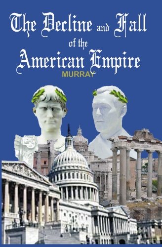 The Decline and Fall of the American Empire