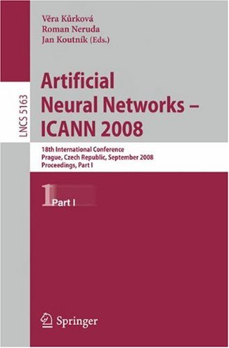 ﻿شبکه های عصبی مصنوعی - ICANN 2008: هجدهمین کنفرانس بین المللی، پراگ، جمهوری چک، 3-6 سپتامبر 2008، مجموعه مقالات، قسمت اول