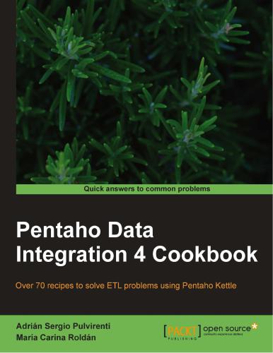 ﻿Pentaho Data Integration 4 کتاب آشپزی بیش از 70 دستور العمل برای حل مشکلات ETL با استفاده از کتری Pentaho Adrián Sergio Pulvirenti María Carina Roldán