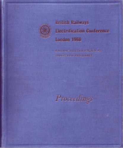 کمیسیون حمل و نقل انگلیس. کنفرانس برقی سازی راه آهن انگلیس لندن 1960: برقی سازی راه آهن در فرکانس صنعتی - مجموعه مقالات