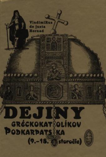 ﻿Vladimirus de juxta Hornad (Timkovic J.V.), Dejiny greckokatolikov Podkarpatska (9.-18. storocie)