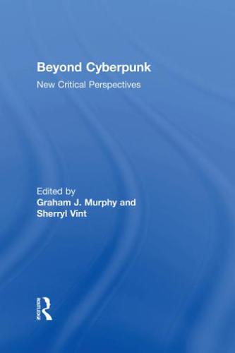 ﻿Beyond Cyberpunk: New Critical Perspectives