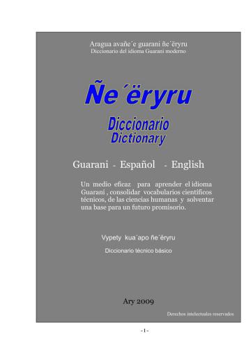 ﻿Aragua avañeʼe guarani ñeʼëryru. فرهنگ لغت زبان گوارانی مدرن. Vypety kuaʼapo ñeʼëryru. فرهنگ لغت فنی پایه گوارانی - اسپانیایی - انگلیسی