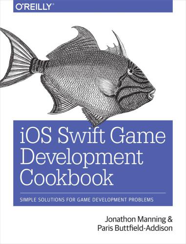 iOS Swift Game Cookbook توسعه: راه حل های ساده برای مشکلات توسعه بازی