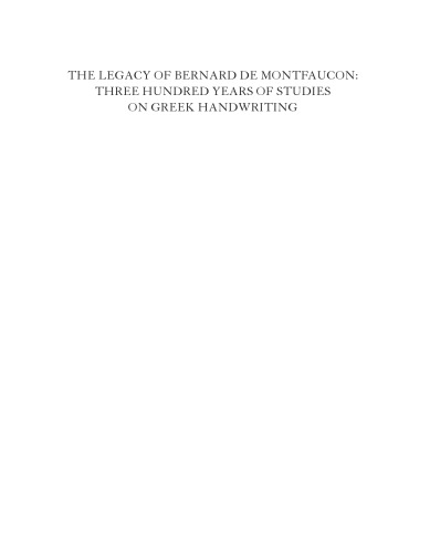 ﻿میراث برنارد دو مونتفوکون: سیصد سال مطالعه در مورد دست خط یونانی: مجموعه مقالات هفتمین کنفرانس بین المللی دیرین نگاری یونان (مادرید-سالامانکا، 15-20 سپتامبر 2008)