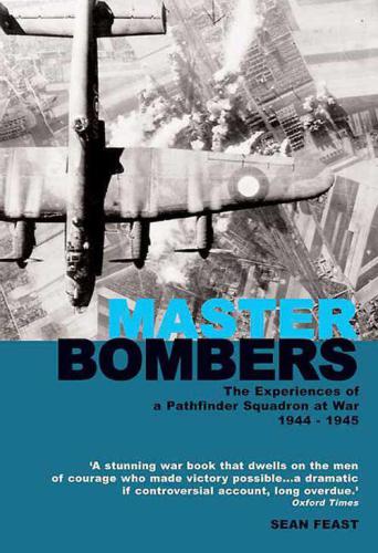 ﻿Master Bombers The Experiences of Pathfinder Squadron at War 1944-1945