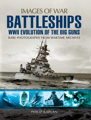﻿Battleships: WWII Evolution of the Big Guns: Rare Photos from the War Time Archives