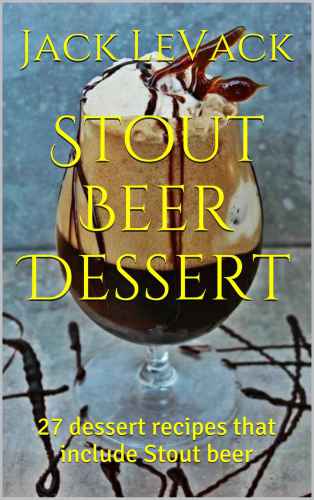 Stessert Beer Dessert: 27 دستورالعمل دسر که شامل آبجو Stout است