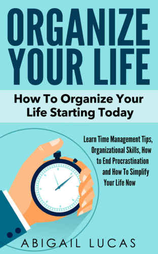 ﻿زندگی خود را سازماندهی کنید: چگونه زندگی خود را از امروز سازماندهی کنید