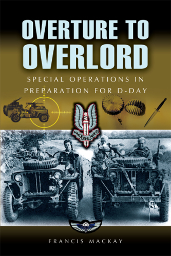 ﻿Overture to Overlord: The Preparations for D-day: Operations Special of World War Two, Northwest Europe