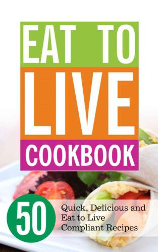 ﻿Eat to Live Bookbook: 50 دستورالعمل سریع ، خوشمزه و برای زندگی متناسب با غذا بخورید