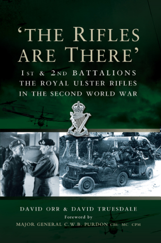 ﻿تفنگ ها آنجا هستند: داستان گردان های 1 و 2 The Royal Ulster Rifles 1939-1945