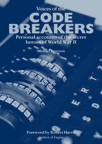 ﻿Voices of the Codebreakers: The Inside Story of the Codemakers and Codebreakers of World War II