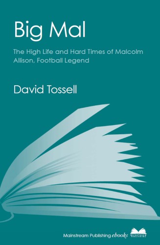 ﻿Big Mal: ​​The High Life and Hard Times of Malcolm Allison، اسطوره فوتبال