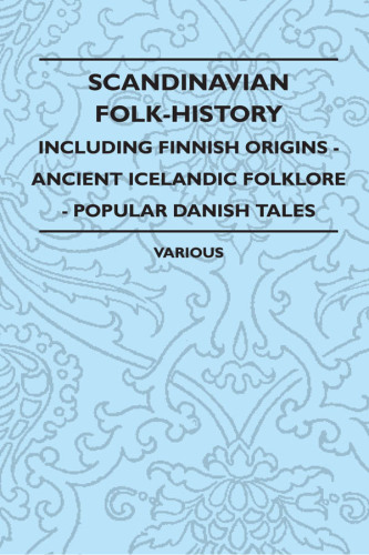 ﻿تاریخچه عامیانه اسکاندیناوی: از جمله ریشه های فنلاندی: فولکلور ایسلندی باستان: داستان های محبوب دانمارکی