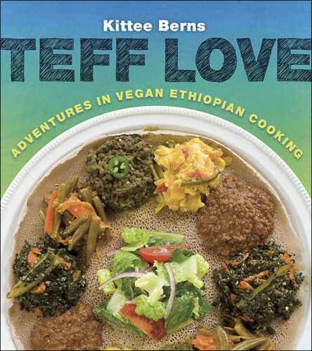 ﻿Teff Love: Adventures in Vegan Cooking Ethiopian Cooking