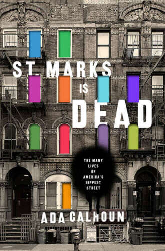 ﻿St. Marks Is Dead: The Many Lives of America's Hippest Street: The Many Lives of America's Hippest Street