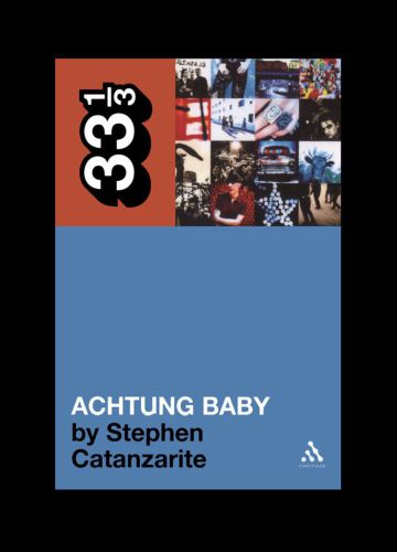 ﻿U2's Achtung Baby: Meditations on Love in the Shadow of the Fall