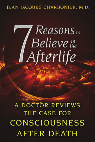 ﻿7 دلیل برای باور به زندگی پس از مرگ: یک پزشک پرونده را برای آگاهی پس از مرگ بررسی می کند