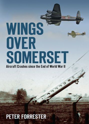 ﻿Wings Over Somerset: هواپیما سقوط می کند از پایان جنگ جهانی دوم