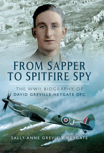 از Sapper به Spitfire Spy: زندگینامه جنگ جهانی دوم David Greville-Heygate DFC