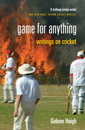 ﻿Game For Anything: Writings on Cricket