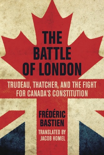 ﻿نبرد لندن: ترودو، تاچر و مبارزه برای قانون اساسی کانادا اثر فردریک باستین، ترجمه