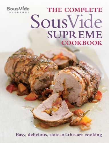 ﻿The Complete Sous Vide Supreme Cookbook: آشپزی آسان، خوشمزه و پیشرفته