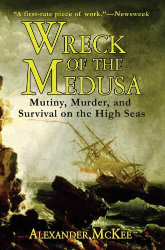Wreck of the Medusa: Mutiny، Murder، and Survival on the High Sea