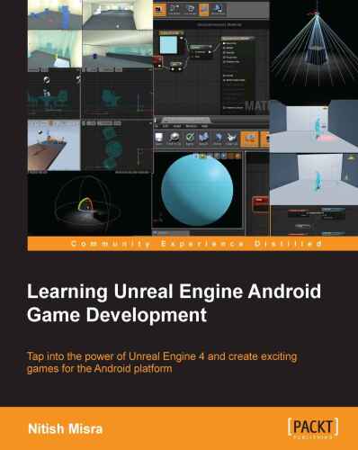 Learning Unreal Engine توسعه بازی آندروید: شیر به قدرت از Unreal Engine 4 و ایجاد بازی های هیجان انگیز برای پلت فرم آندروید