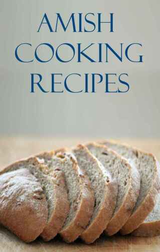 ﻿دستور العمل های آشپزی آمیش: دستور العمل های خوشمزه و آسان آمیش سنتی برای مبتدیان