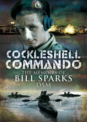 ﻿Cockleshell Commando: The Memoirs of Bill Sparks DSM