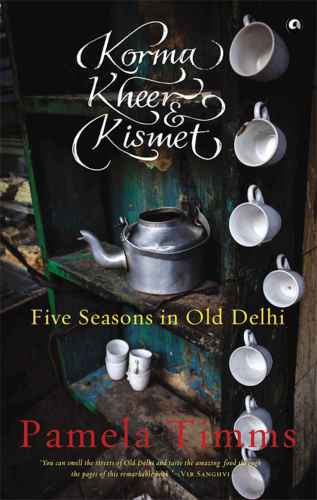 ﻿Korma، Kheer و KIsmet: پنج فصل در دهلی قدیم