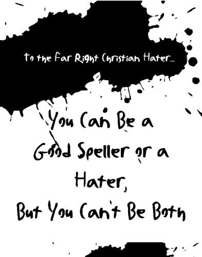 ﻿از نظر حق با افراط افراطی مسیحی ... شما می توانید هجی کننده یا متنفر باشید ، اما نمی توانید هردو باشید: نامه رسمی نفرت ، تهدیدها و انتقادات از بایگانی بنیاد آزادی مذهبی نظامی