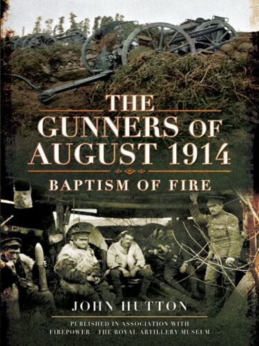 ﻿The Gunners of August 1914: Baptism of Fire