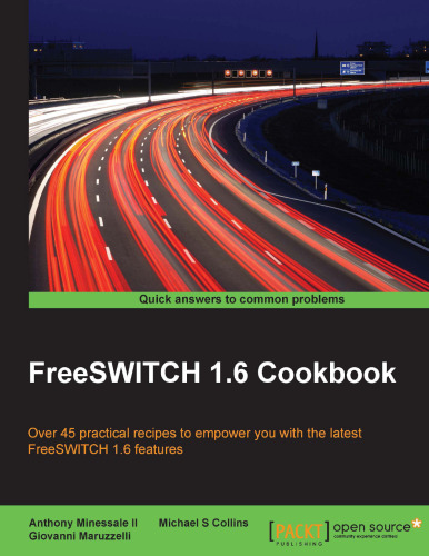 کتاب آشپزی FreeSWITCH 1.6: بیش از 45 دستورالعمل عملی برای توانمند سازی شما با جدیدترین ویژگی های FreeSWITCH 1.6